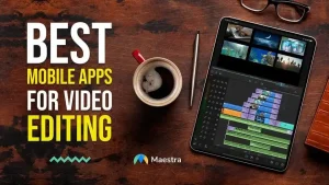 Best Mobile Apps for Video Editing