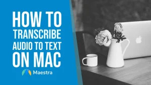 How to Transcribe Audio to Text on Mac