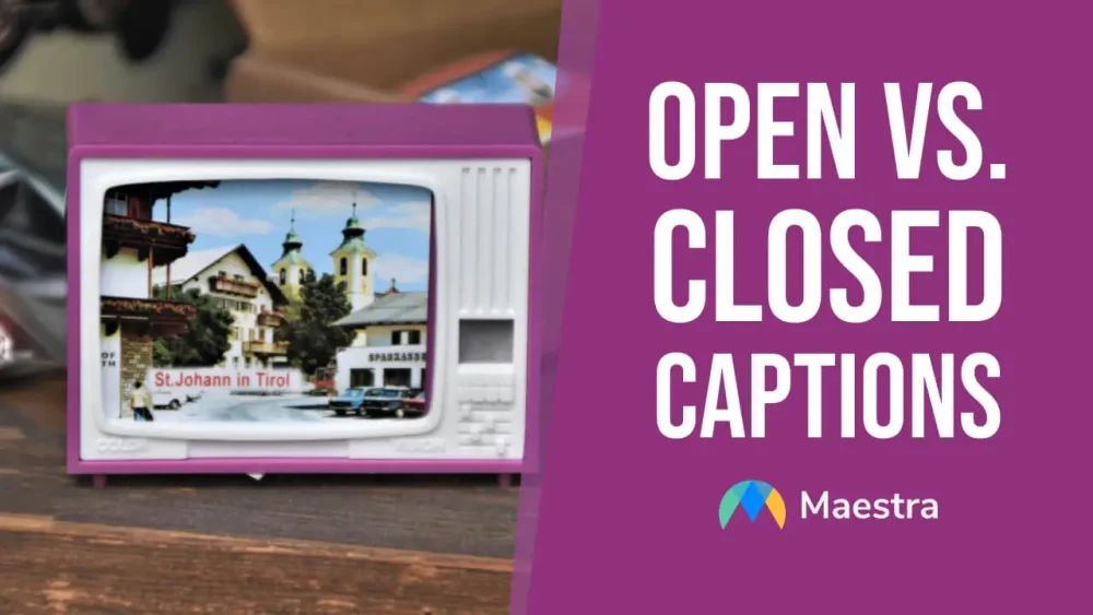 Open Captions vs. Closed Captions