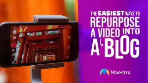 The Easiest Ways to Repurpose a Video into a Blog