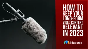 How to Keep Your Long-Form Video Content Relevant in 2023