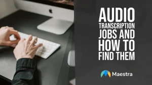 Audio Transcription Jobs and How to Find Them