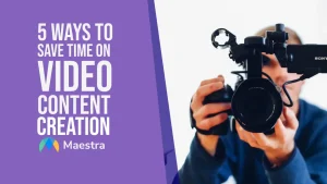 5 Ways to Save Time on Video Content Creation