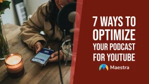 7 Ways to Optimize Your Podcast for YouTube