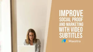 Improve Social Proof and Marketing with Video Subtitles