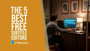 The 5 Best Free Subtitle Editors for Hassle-Free Subtitle Editing