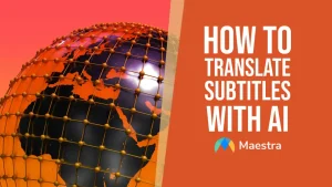 How to Translate Subtitles with AI