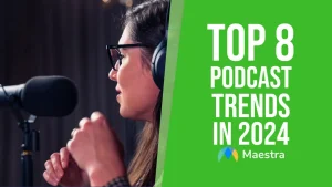 Top 8 Podcast Trends of 2024 & 5 Predictions for 2025