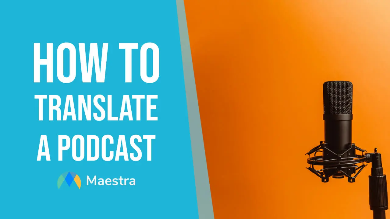 How to Translate a Podcast (with 10 Best Practices)