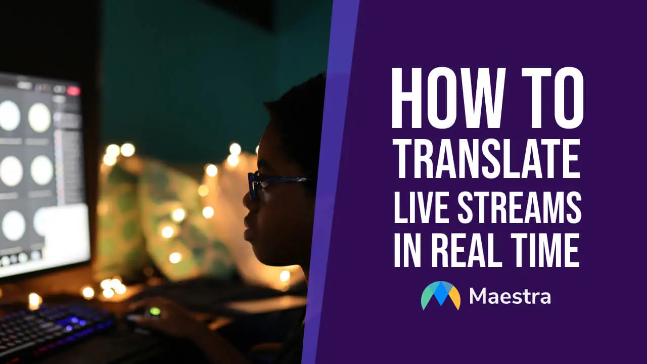 How to Translate Live Streams with in Real Time