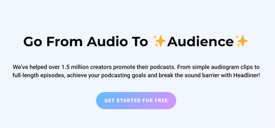 You can achieve your podcasting goals with Headliner.