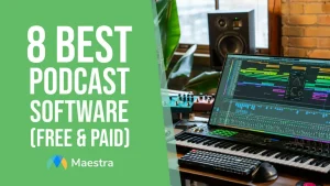 8 Best Podcast Software for Recording, Editing and More