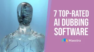 7 Top-Rated AI Dubbing Software