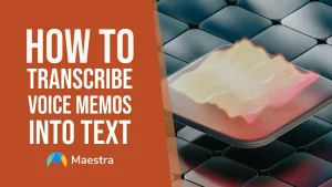 How to transcribe voice memos into text.