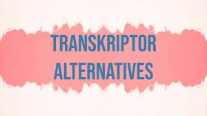 Top 7 Transkriptor Alternatives for Accurate Transcriptions